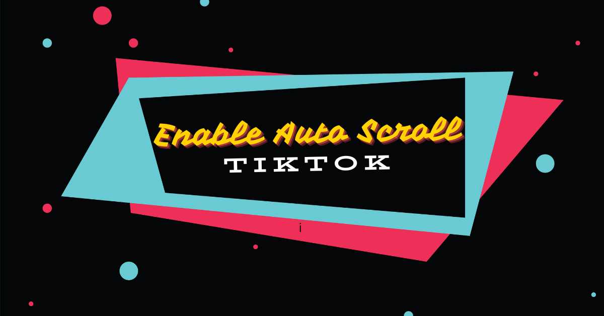 how to enable Auto Scroll in TikTok